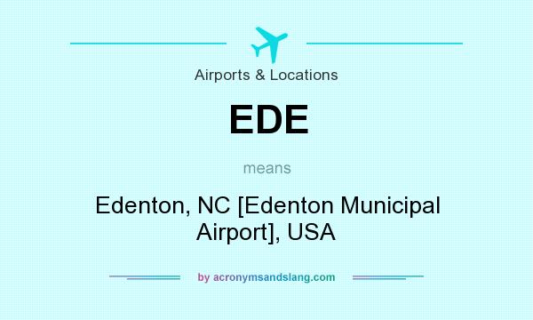 What does EDE mean? It stands for Edenton, NC [Edenton Municipal Airport], USA