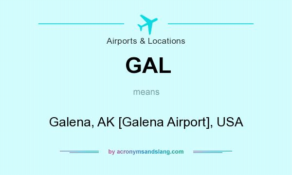 What does GAL mean? It stands for Galena, AK [Galena Airport], USA