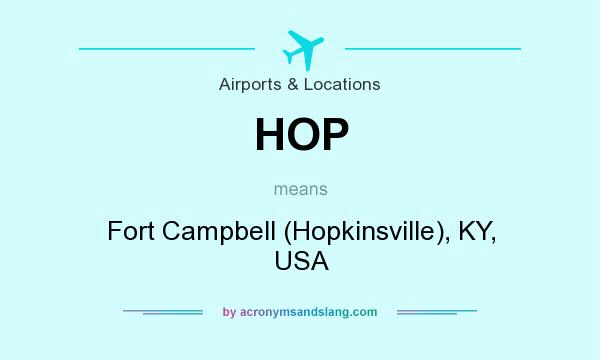 What does HOP mean? It stands for Fort Campbell (Hopkinsville), KY, USA
