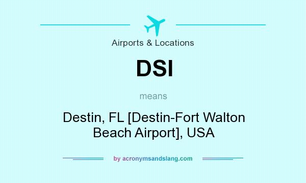 What does DSI mean? It stands for Destin, FL [Destin-Fort Walton Beach Airport], USA