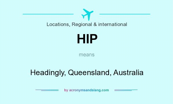 What does HIP mean? It stands for Headingly, Queensland, Australia