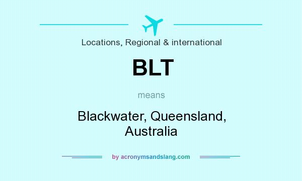What does BLT mean? It stands for Blackwater, Queensland, Australia