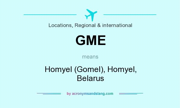 What does GME mean? It stands for Homyel (Gomel), Homyel, Belarus