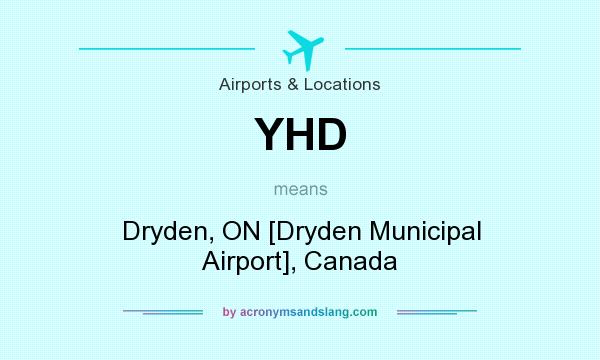 What does YHD mean? It stands for Dryden, ON [Dryden Municipal Airport], Canada