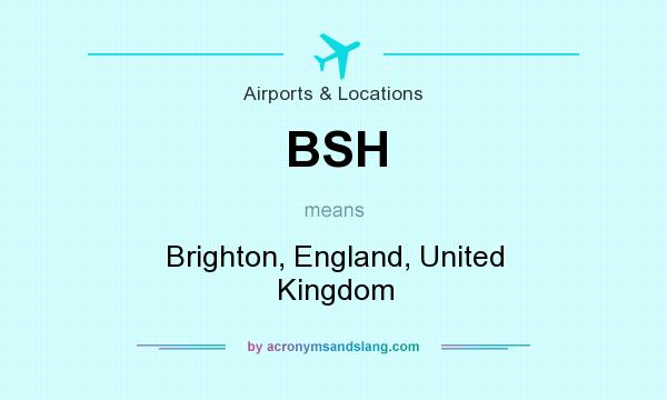 What does BSH mean? It stands for Brighton, England, United Kingdom