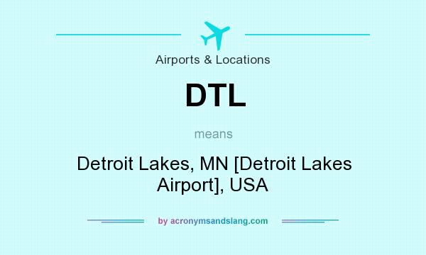 What does DTL mean? It stands for Detroit Lakes, MN [Detroit Lakes Airport], USA