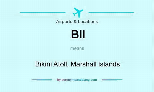 What does BII mean? It stands for Bikini Atoll, Marshall Islands