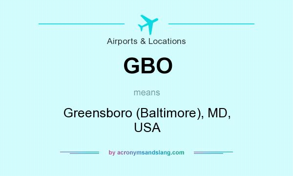 What does GBO mean? It stands for Greensboro (Baltimore), MD, USA