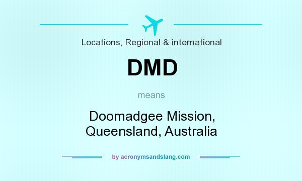 What does DMD mean? It stands for Doomadgee Mission, Queensland, Australia