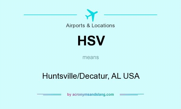 What does HSV mean? It stands for Huntsville/Decatur, AL USA