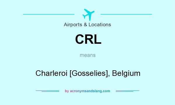What does CRL mean? It stands for Charleroi [Gosselies], Belgium