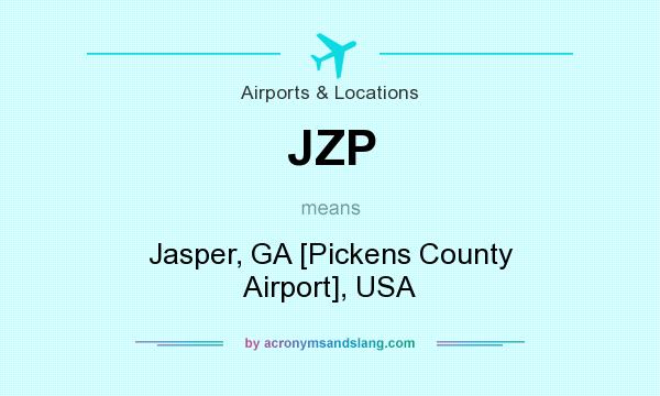What does JZP mean? It stands for Jasper, GA [Pickens County Airport], USA