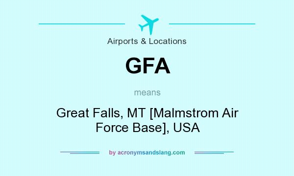 What does GFA mean? It stands for Great Falls, MT [Malmstrom Air Force Base], USA
