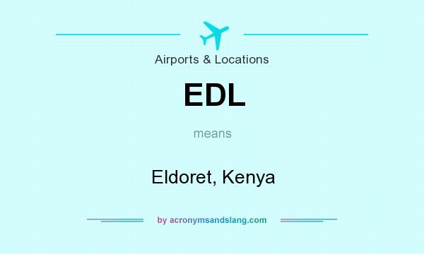 What does EDL mean? It stands for Eldoret, Kenya
