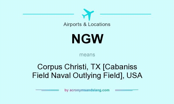 What does NGW mean? It stands for Corpus Christi, TX [Cabaniss Field Naval Outlying Field], USA