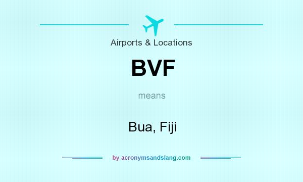 What does BVF mean? It stands for Bua, Fiji