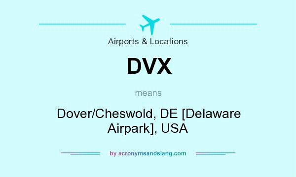 What does DVX mean? It stands for Dover/Cheswold, DE [Delaware Airpark], USA