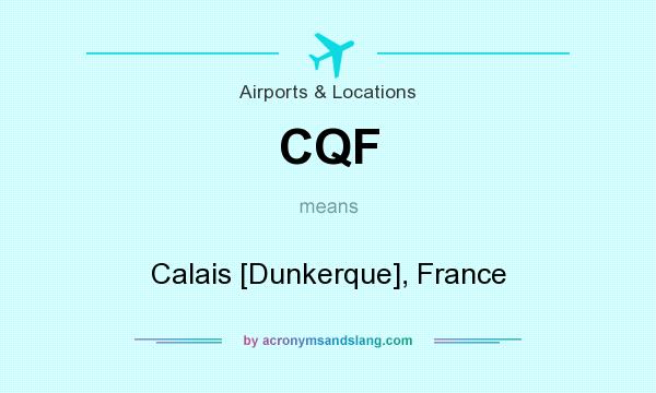 What does CQF mean? It stands for Calais [Dunkerque], France