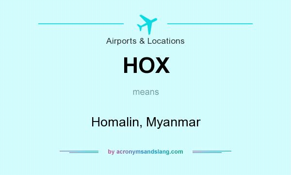 What does HOX mean? It stands for Homalin, Myanmar
