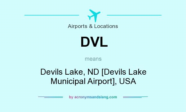 What does DVL mean? It stands for Devils Lake, ND [Devils Lake Municipal Airport], USA