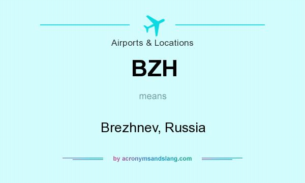 What does BZH mean? It stands for Brezhnev, Russia