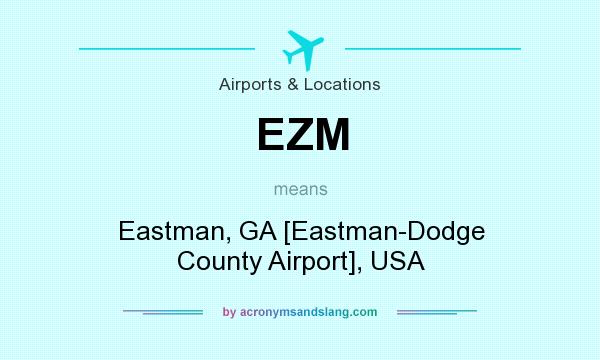 What does EZM mean? It stands for Eastman, GA [Eastman-Dodge County Airport], USA