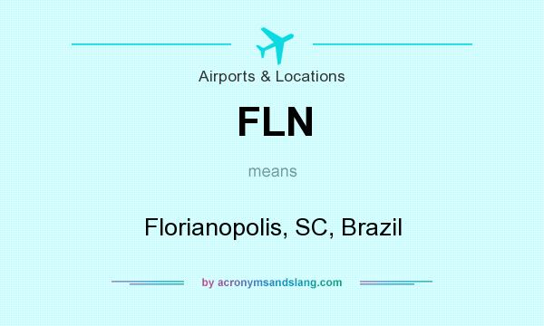 What does FLN mean? It stands for Florianopolis, SC, Brazil