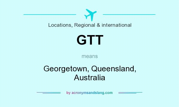 What does GTT mean? It stands for Georgetown, Queensland, Australia