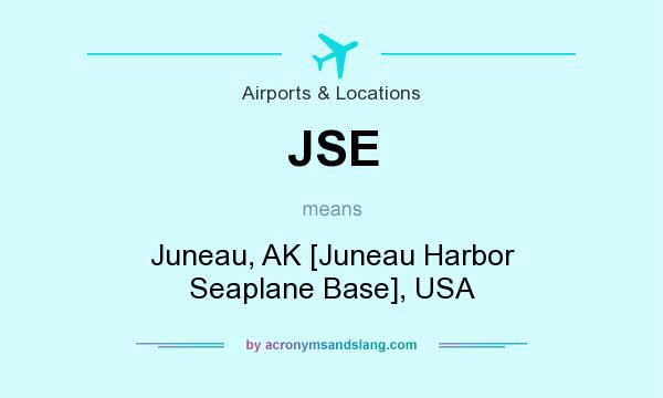 What does JSE mean? It stands for Juneau, AK [Juneau Harbor Seaplane Base], USA