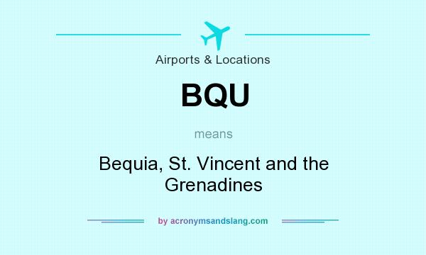 What does BQU mean? It stands for Bequia, St. Vincent and the Grenadines