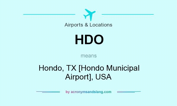 What does HDO mean? It stands for Hondo, TX [Hondo Municipal Airport], USA