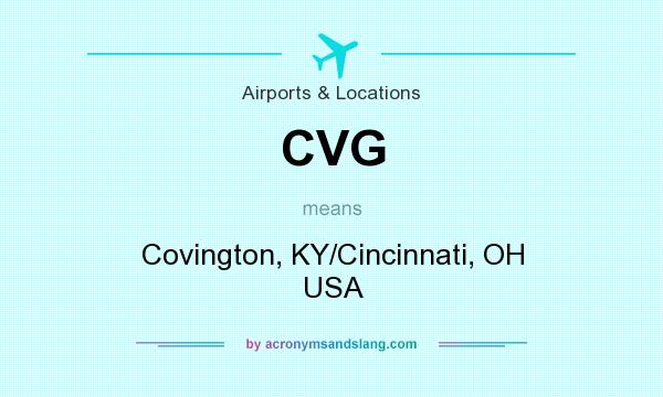 What does CVG mean? It stands for Covington, KY/Cincinnati, OH USA