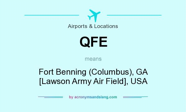 What does QFE mean? It stands for Fort Benning (Columbus), GA [Lawson Army Air Field], USA