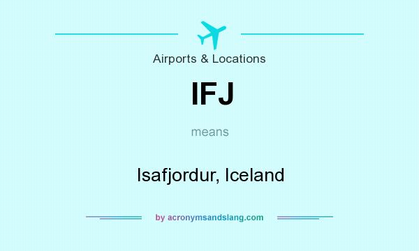 What does IFJ mean? It stands for Isafjordur, Iceland