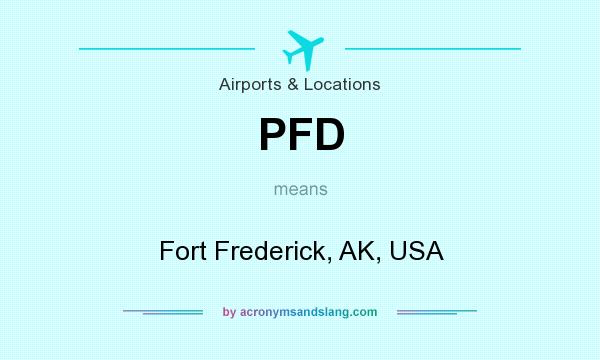 What does PFD mean? It stands for Fort Frederick, AK, USA