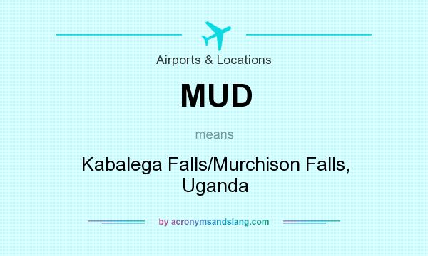 What does MUD mean? It stands for Kabalega Falls/Murchison Falls, Uganda