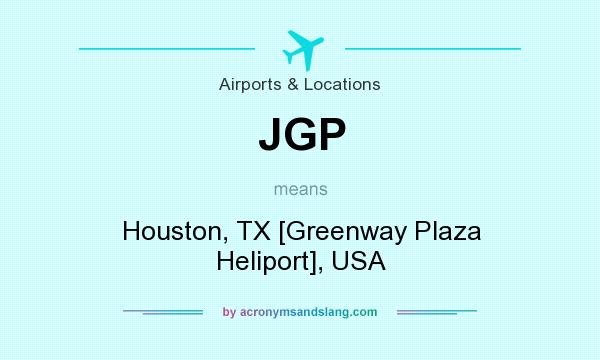 What does JGP mean? It stands for Houston, TX [Greenway Plaza Heliport], USA