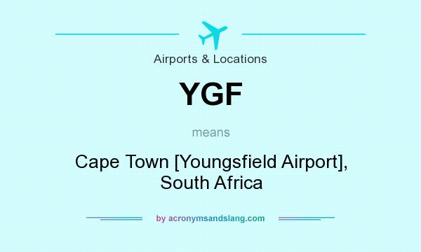 What does YGF mean? It stands for Cape Town [Youngsfield Airport], South Africa