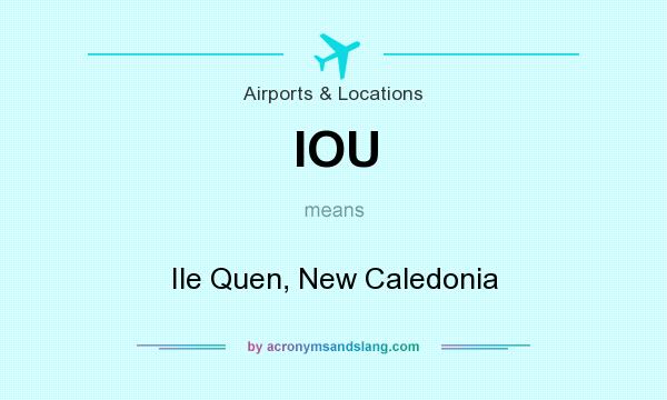 What does IOU mean? It stands for Ile Quen, New Caledonia