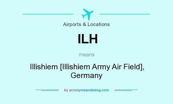 What does ILH mean? It stands for Illishiem [Illishiem Army Air Field], Germany