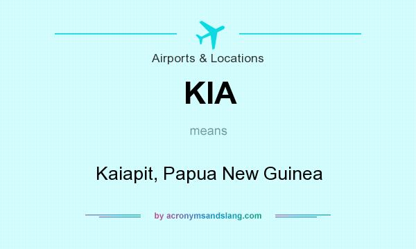 What does KIA mean? It stands for Kaiapit, Papua New Guinea