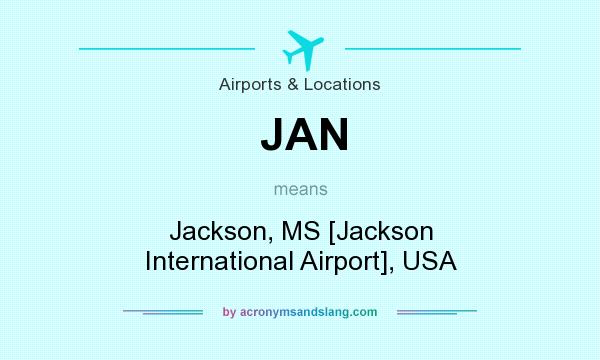 What does JAN mean? It stands for Jackson, MS [Jackson International Airport], USA