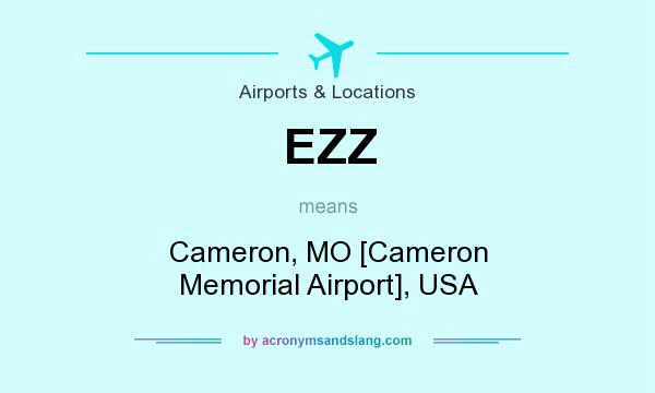 What does EZZ mean? It stands for Cameron, MO [Cameron Memorial Airport], USA