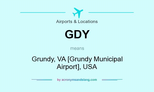 What does GDY mean? It stands for Grundy, VA [Grundy Municipal Airport], USA