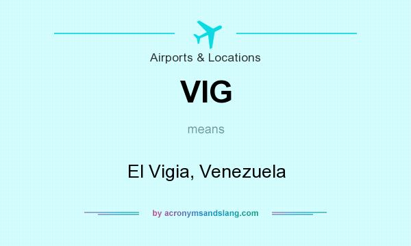 What does VIG mean? It stands for El Vigia, Venezuela