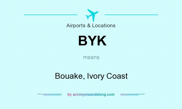 What does BYK mean? It stands for Bouake, Ivory Coast