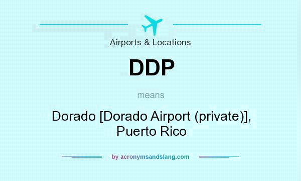 What does DDP mean? It stands for Dorado [Dorado Airport (private)], Puerto Rico