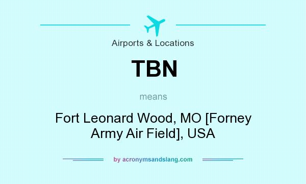 What does TBN mean? It stands for Fort Leonard Wood, MO [Forney Army Air Field], USA