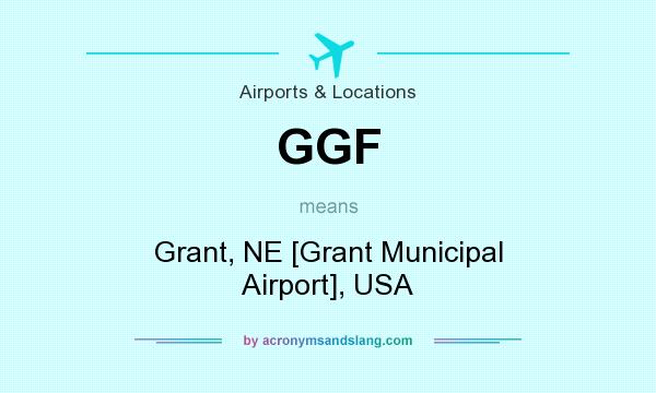 What does GGF mean? It stands for Grant, NE [Grant Municipal Airport], USA