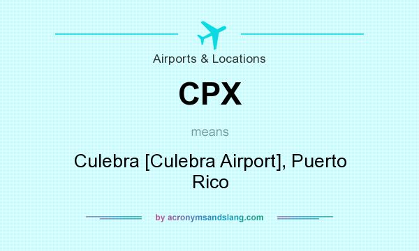 What does CPX mean? It stands for Culebra [Culebra Airport], Puerto Rico